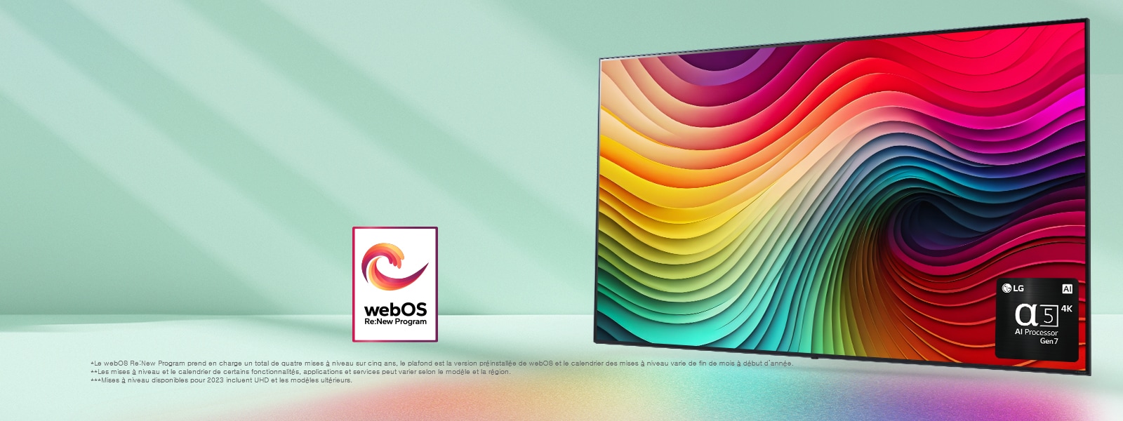 Un LG NanoCell TV sur un fond vert menthe qui affiche des tourbillons multicolores à l’écran et une image du processeur IA alpha 5 Gen 7 dans le coin inférieur droit. Une lumière brille et dessine des ombres colorées en dessous. Le logo du programme webOS Re:New est sur l’image. Une notice indique : ? Le webOS Re:New Program prend en charge un total de quatre mises à niveau sur cinq ans, le plafond est la version préinstallée de webOS et le calendrier des mises à niveau varie de fin de mois à début d’année. ? ? Les mises à niveau et le calendrier de certains fonctionnalités, applications et services peut varier selon le modèle et la région. ?  ? Mises à niveau disponibles pour 2023 incluent UHD et les modèles ultérieurs. ?