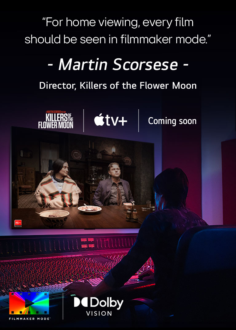 An image of a director in front of a control panel editing the movie "Killers of the Flower Moon" on an LG OLED TV. A quote by Martin Scorsese: "For home viewing, every film should be seen in filmmaker mode," overlays the image with the "Killers of the Flower Moon" logo, Apple TV+ logo, and a "coming soon" logo.  Dolby Vision logo FILMMAKER MODE? logo