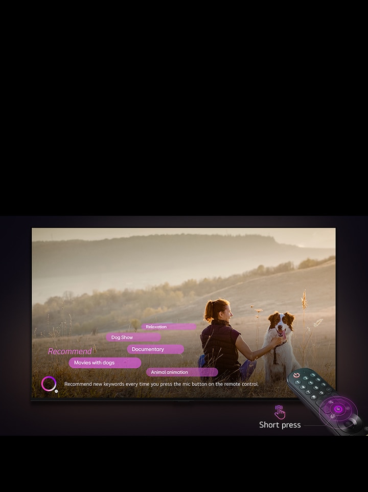 Uma LG TV exibe uma imagem de uma mulher e um cachorro em um campo aberto. Na parte inferior da tela, o texto “Recomendar novas palavras-chave sempre que você pressionar o bot?o do microfone no controle remoto” é exibido ao lado de um gráfico circular rosa e roxo. Barras cor-de-rosa mostram as seguintes palavras-chave: Filmes com c?es, C?o, Outono, Relaxamento e Amizade. Em frente à LG TV, o LG Magic Remote está apontado para a TV com círculos concêntricos roxos em neon ao redor do bot?o do microfone. Ao lado do controle remoto, é exibido um gráfico de um dedo pressionando um bot?o e o texto “Pressione rapidamente”.