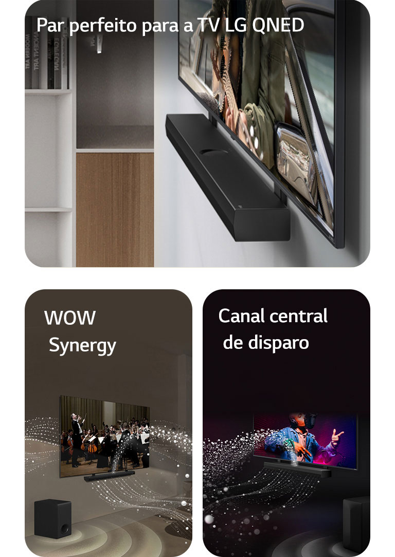 LG Soundbar e LG QNED TV encostados na parede com o QNED Matching Bracket em uma sala cinza e madeira em perspectiva angular, exibindo um homem tocando viol?o em frente ao oceano.  LG Soundbar e LG TV em uma sala de estar tocando uma orquestra. Ondas brancas de gotículas representando ondas sonoras disparam para cima e para frente a partir da barra de som e s?o projetadas na TV, enquanto o subwoofer cria um efeito sonoro na parte inferior.  LG Soundbar e LG TV em uma sala escura apresentando uma apresenta??o musical. Gotículas brancas representando ondas sonoras disparam para cima e para frente a partir da barra de som, enquanto o subwoofer cria um efeito sonoro na parte inferior.