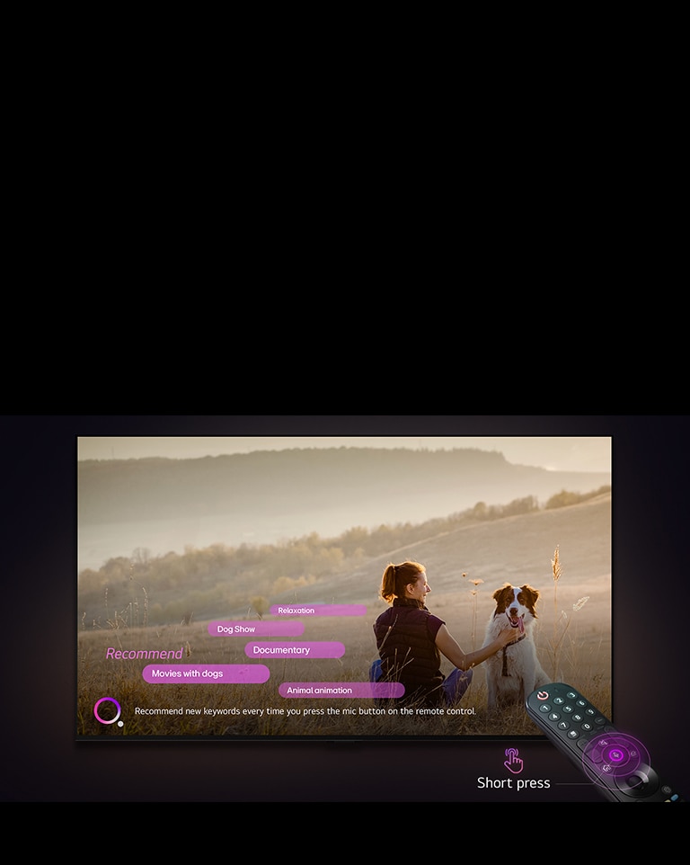 Uma LG TV exibe uma imagem de uma mulher e um cachorro em um campo aberto. Na parte inferior da tela, o texto “Recomendar novas palavras-chave sempre que você pressionar o bot?o do microfone no controle remoto” é exibido ao lado de um gráfico circular rosa e roxo. Barras cor-de-rosa mostram as seguintes palavras-chave: Filmes com c?es, C?o, Outono, Relaxamento e Amizade. Em frente à LG TV, o LG Magic Remote está apontado para a TV com círculos concêntricos roxos em neon ao redor do bot?o do microfone. Ao lado do controle remoto, é exibido um gráfico de um dedo pressionando um bot?o e o texto “Pressione rapidamente”.