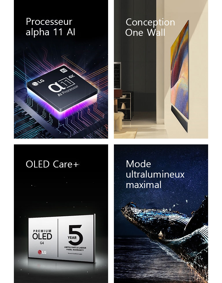 Situé au-dessus d'une carte-mère, le processeur alpha?11 IA?4K de LG émet des éclairs de lumière violet et rose.	  La conception murale unique One Wall du téléviseur OLED?G4 de LG et de la barre de son de LG montés à plat sur le mur dans une pièce moderne.  OLED Care+ de LG et le logo de garantie de cinq ans du panneau sur un fond noir.  Mode ultralumineux maximal avec l’image d’une baleine qui saute hors de l’eau sous un ciel étoilé. 