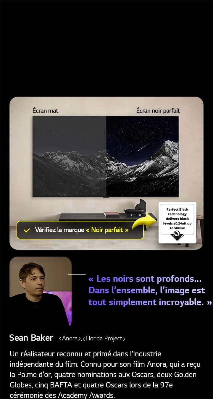 LG OLED TV à fixation murale. Sur l’écran se trouve une cha?ne de montagnes face à un ciel sombre et nocturne rempli d’étoiles. La scène est divisée en deux. Sur un c?té étiqueté écran non Noir parfait, les couleurs sont ternes et grisatres, et les étoiles sont à peine visibles. Sur l’autre c?té étiqueté écran Noir parfait, les noirs sont profonds et sombres, les étoiles sont brillantes et blanches, ce qui donne une image très agréable avec un contraste élevé.