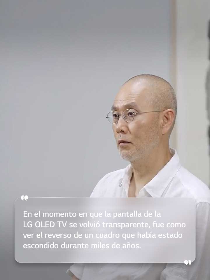 Entrevista a Suh Do ho con el texto: “En el momento en que la pantalla de la LG OLED TV se volvió transparente, fue como ver el reverso de un cuadro que había estado escondido durante miles de a?os”.