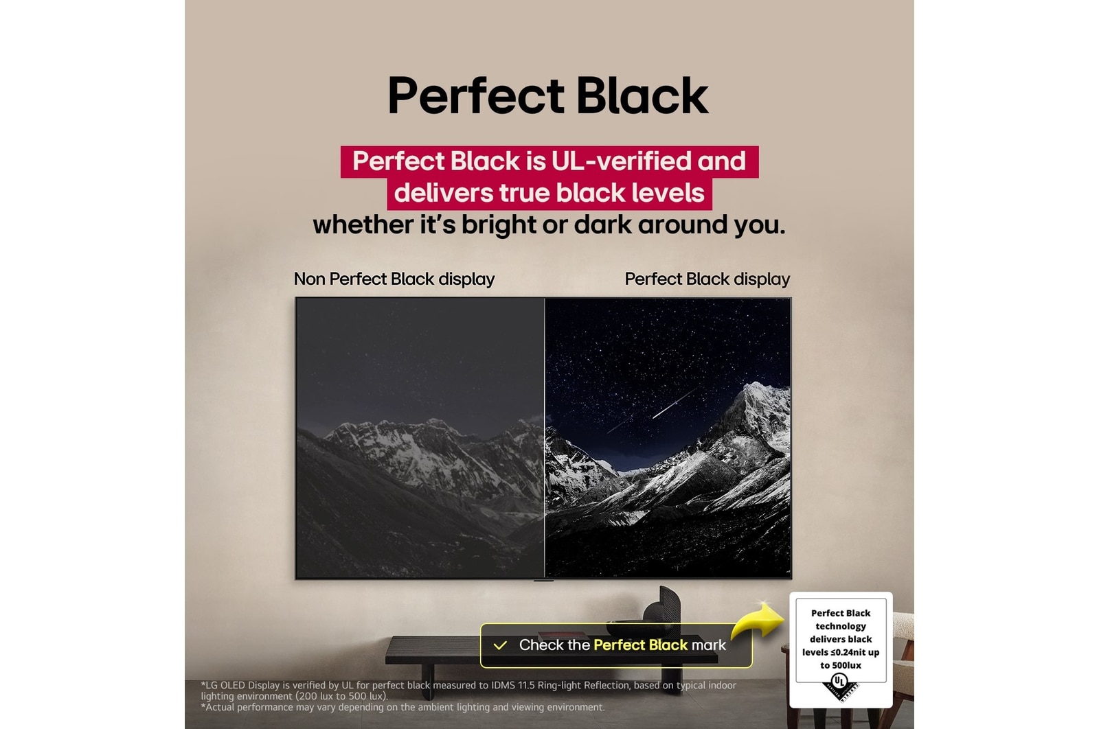 Sala de estar con una LG OLED TV montada en la pared. En la TV se muestra una cadena monta?osa bajo un cielo nocturno oscuro lleno de estrellas. Esta escena está dividida a la mitad para mostrar cómo Negro Perfecto ofrece verdaderos niveles de negro, ya sea que haya luz u oscuridad a tu alrededor. Una mitad de la imagen muestra una versión más opaca y gris del paisaje, con la etiqueta: Pantalla sin Negro Perfecto. La otra mitad muestra una imagen más atractiva con un mayor rango dinámico de negros y blancos. Esta mitad dice: Pantalla negro perfecto. También puede verse el logotipo de certificación: La tecnología Negro Perfecto ofrece niveles de negro inferiores o iguales a 0,24?nit y hasta 500?lux. A su lado, hay un globo de texto que dice: Verifica la marca de certificación Negro Perfecto.