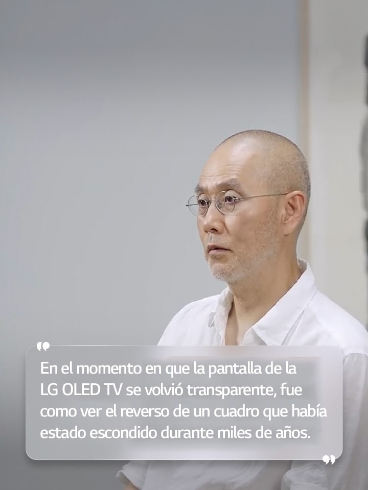 Entrevista a Suh Do ho con el texto: “En el momento en que la pantalla de la LG OLED TV se volvió transparente, fue como ver el reverso de un cuadro que había estado escondido durante miles de a?os”.