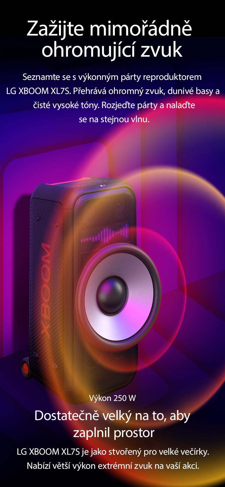 LG XBOOM XL7S je umístěn v?nekone?ném prostoru. Na stěně je znázorněna ?tvercová zvuková grafika. Uprost?ed reproduktoru je zvět?eny osmipalcovy ob?í woofer, ktery znázorňuje ohromující vykon 250?W. Z?wooferu vychází zvukové vlny.