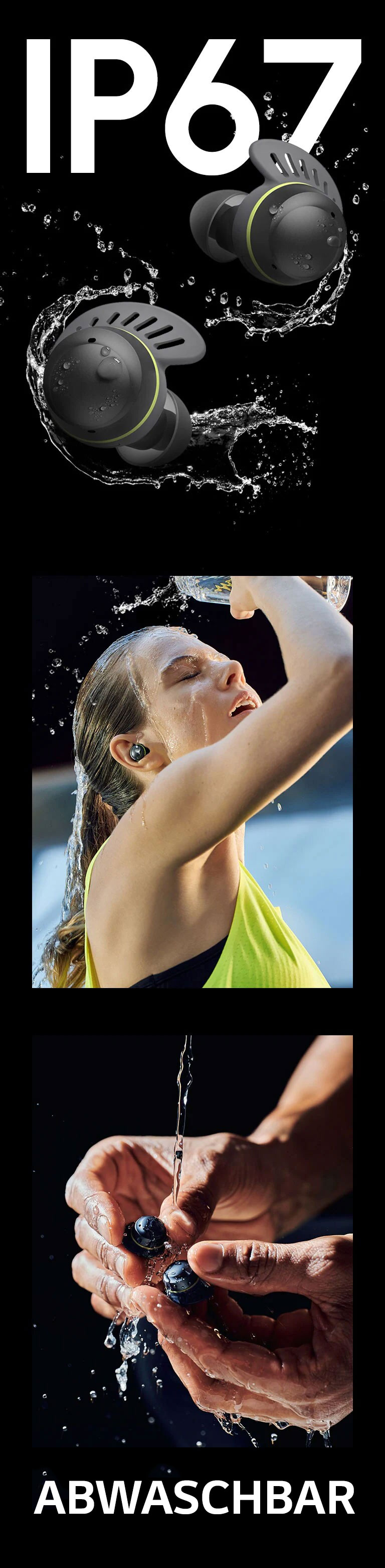 TONE Free Fit Ohrh?rer vor dem Text, der IP67 sagt. Die Ohrh?rer sind von Wasser und Wassertropfen umgeben.  Eine Frau mit zusammengebundenem Haar ist links zu sehen. Sie tr?gt ein TONE Free Fit Produkt, spritzt Wasser in ihr Gesicht und rechts sieht man eine M?nnerhand, die TONE Free Fit Ohrh?rer mit Wasser w?scht.