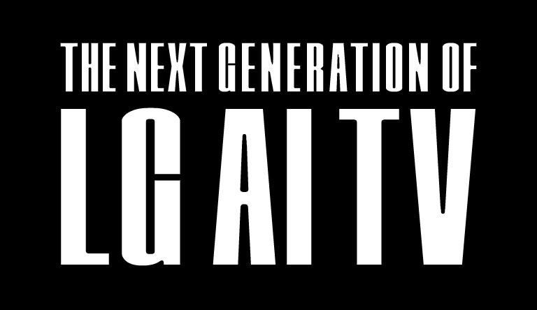 Teksten “DEN N?STE GENERATION AF LG AI TV” med fed skrift og store bogstaver. Ordene “DEN N?STE GENERATION AF” ?verst er med en mindre skrifttype, mens “LG AI TV” nederst bruger en meget st?rre skrifttype. Begge vises mod en sort baggrund.