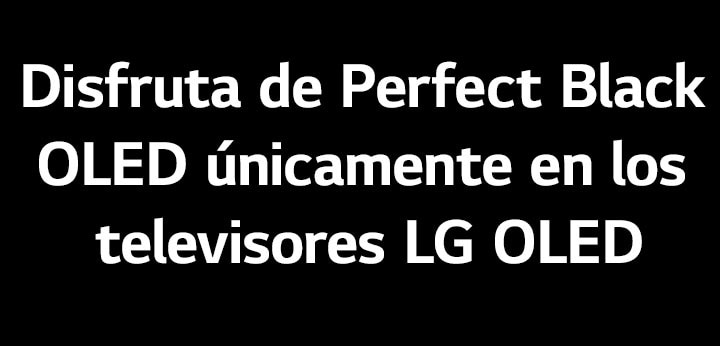 El título dice “Disfruta de Perfect Black OLED únicamente en los televisores LG OLED”.