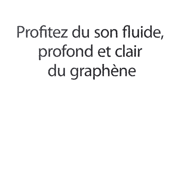 L’image montre un motif hexagonal sur un fond noir. Tandis que vous faites défiler la page, un texte dit?: ??Profitez du son fluide, profond et clair du graphène.??