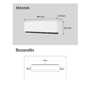 Az LG légkondicionáló méreteit és telepítési útmutatóját bemutató kép. Méretek: 89,5?cm szélesség, 23,5?cm mélység és 30,7?cm magasság. Telepítés: Mindkét oldalon 10?cm, felül 12?cm szabad tér szükséges.