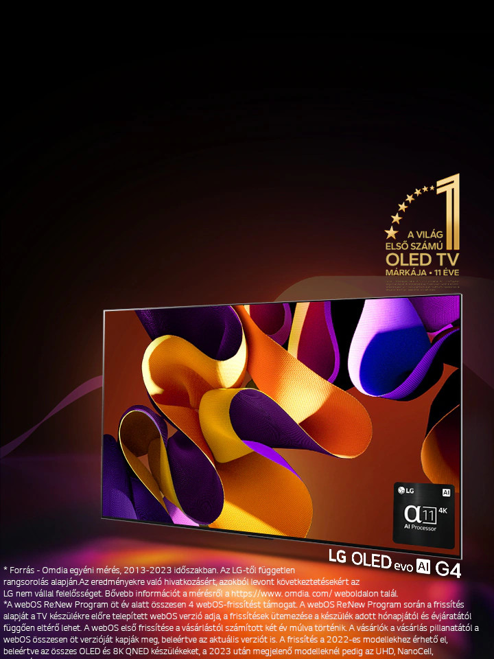 LG OLED evo TV G4, a képerny?jén absztrakt, színes m?vészeti alkotással a fekete háttér el?tt, a színek finom kavalkádjával. A képerny?r?l sugárzó fény színes árnyékokat vet. A tévéképerny? jobb alsó sarkában az alpha 11 AI 4K processzor látható. A képen a ?World's number 1 OLED TV for 11 Years” (11 éve a világ els? számú OLED TV-je) embléma és a ?webOS Re:New Program” logó látható. A felel?sség kizárására vonatkozó nyilatkozhat sz?vege: ?A webOS Re:New program ?t év alatt ?sszesen négy frissítést támogat, az alapérték a webOS el?re telepített verziója, a frissítési ütemezés pedig a hónap végét?l az év elejéig változik.” ?A frissítések és az egyes funkciók, alkalmazások és szolgáltatások ütemezése modellenként és régiónként eltér? lehet.” ?A 2023-ban elérhet? frissítések az UHD és a felette lév? modelleket foglalják magukban.” ?Forrás: Omdia. Készülékszállítások, 2013-2023. Az eredmények nincsenek jóváhagyva az LG Electronics által. Bármely harmadik fél saját felel?sségére hagyatkozik ezekre az eredményekre. További részletekért látogasson el a https://www.omdia.com/ webhelyre.