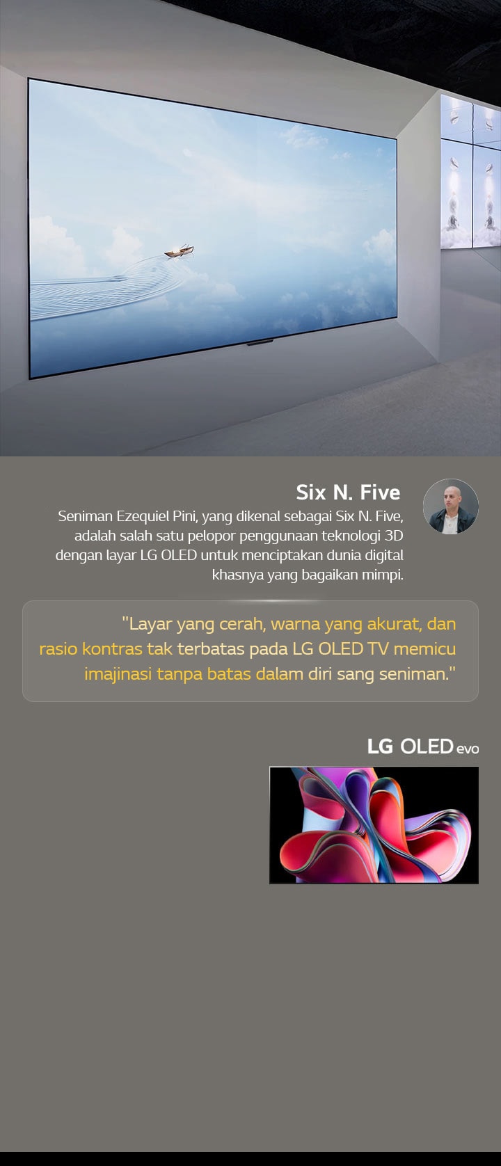 Pameran Seniman Six N. Five yang menggunakan LG OLED TV ditampilkan. Deskripsi singkat tentang seniman dan acara Frieze New York 2023 dapat dilihat. Kutipan Six N. Five disorot, layar yang cerah, warna yang akurat, dan rasio kontras tak terbatas dari LG OLED TV memicu imajinasi tanpa batas dalam diri sang seniman. TV LG OLED evo juga ditampilkan. 
