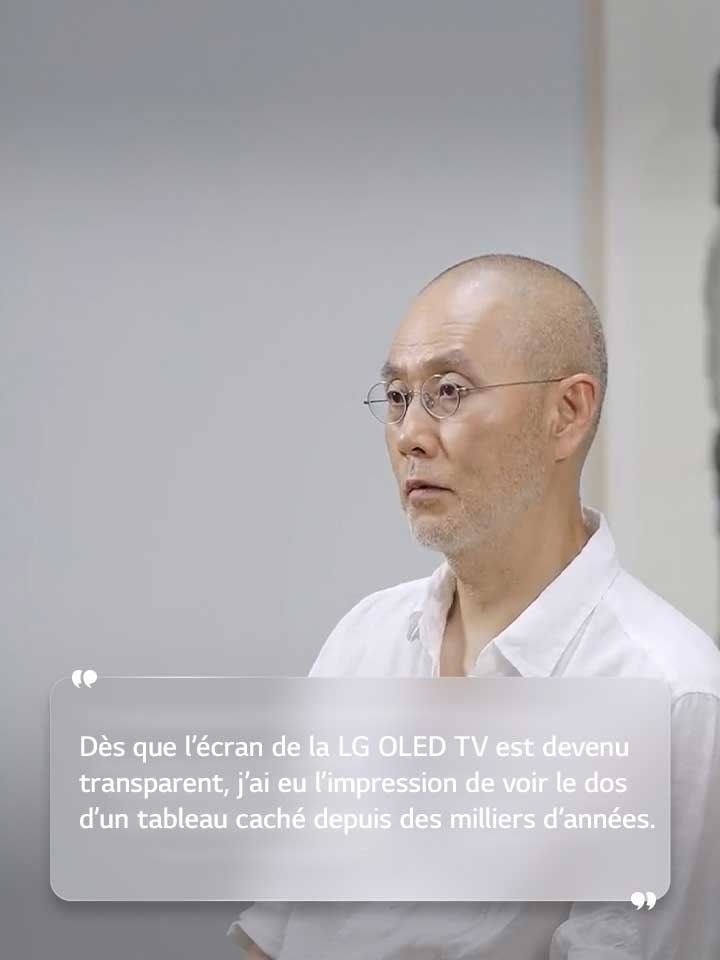 Entretien de Suh Do ho avec le texte suivant?: ??Dès que l’écran de la LG OLED TV est devenu transparent, j’ai eu l’impression de voir le dos d’un tableau caché depuis des milliers d’années.??