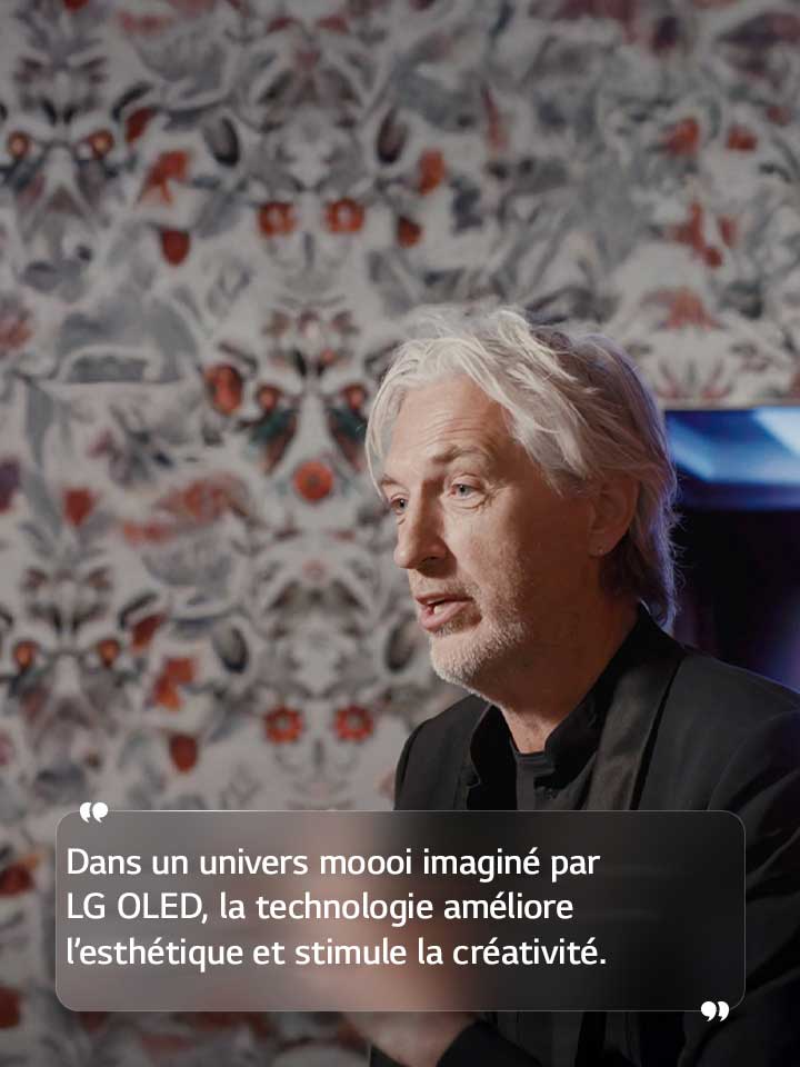 Entretien de Marcel Wanders avec le texte suivant?: ??Dans un univers moooi imaginé par LG OLED, la technologie améliore l’esthétique et stimule la créativité.??