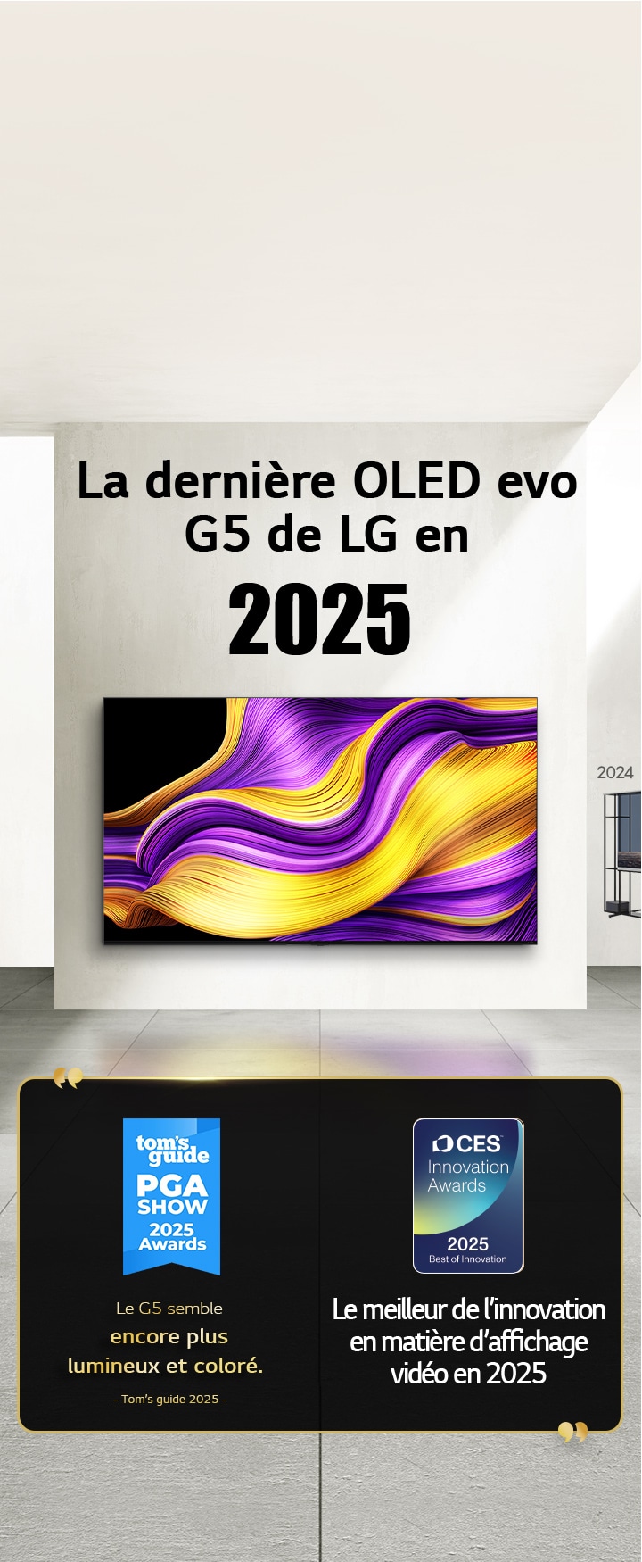 LG TV. Le titre indique?: 2025, la dernière OLED evo G5 de LG. Citations de prix à c?té. Selon Tom?s Guide, le G5 semble encore plus lumineux et plus coloré. Meilleure innovation en 2025 dans les écrans vidéo des CES Innovation Awards. 