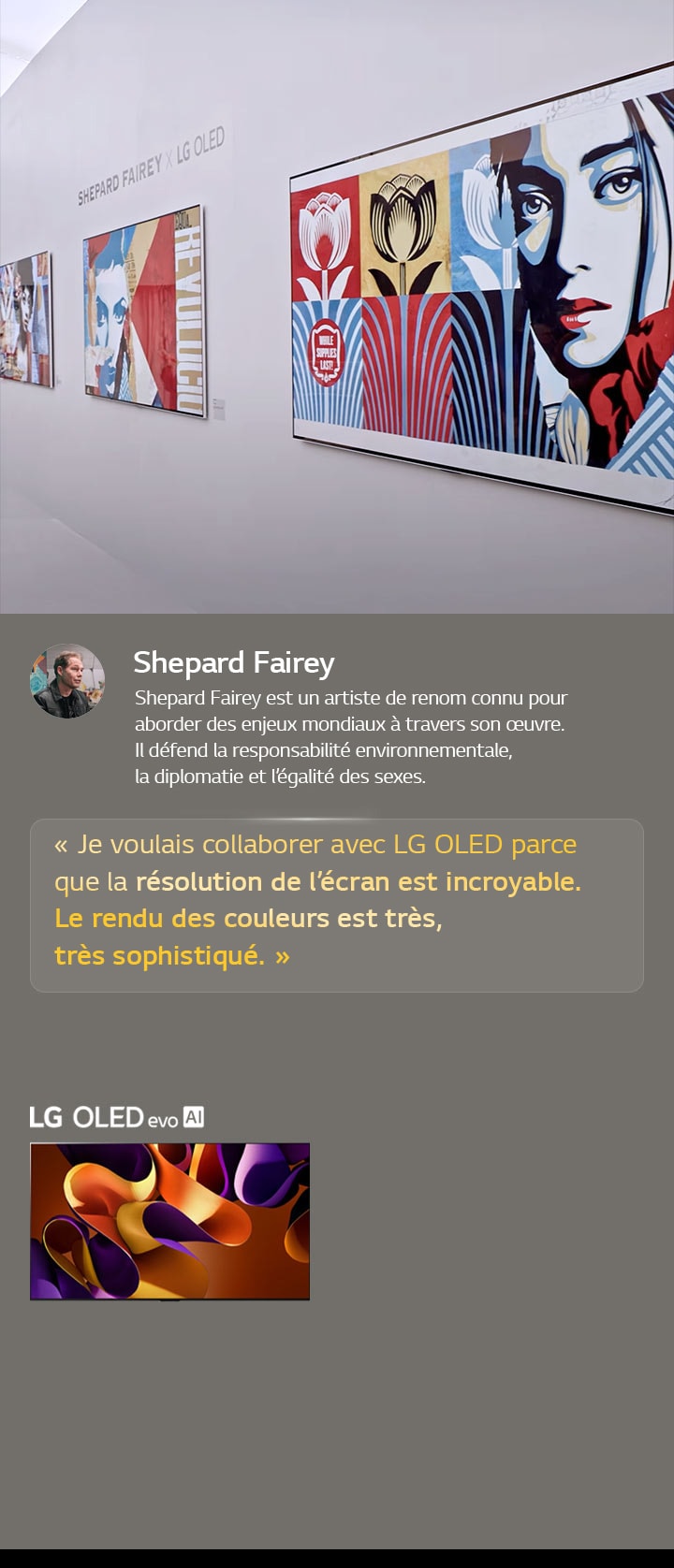 L’exposition Shepard Fairey x LG OLED est présentée. Des descriptions de Frieze Los Angeles 2024 et de l’artiste sont visibles. La LG OLED evo AI est également visible. La citation de Shepard Fairey est mise en évidence?: je voulais collaborer avec LG OLED car la résolution de l’écran est incroyable. Le rendu des couleurs est très, très sophistiqué. 