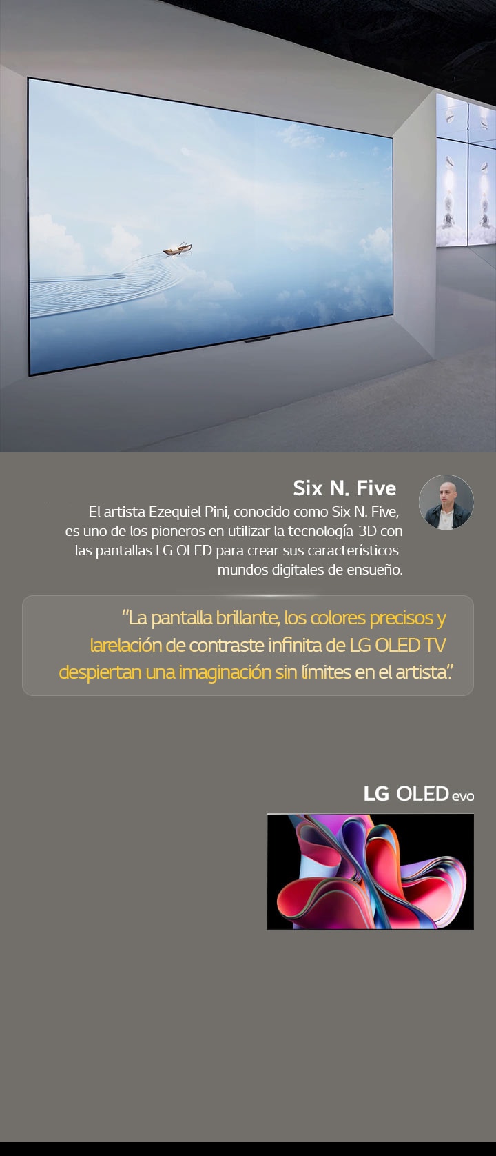 Se presenta la exhibición del artista Six N. Five utilizando LG OLED TV. También se pueden ver breves descripciones sobre el artista y el evento Frieze New York?2023. Se destaca una cita de Six N. Five: “La pantalla brillante, los colores precisos y la relación de contraste infinita de LG OLED TV despiertan una imaginación sin límites en el artista”. También se muestra la TV LG OLED evo. 