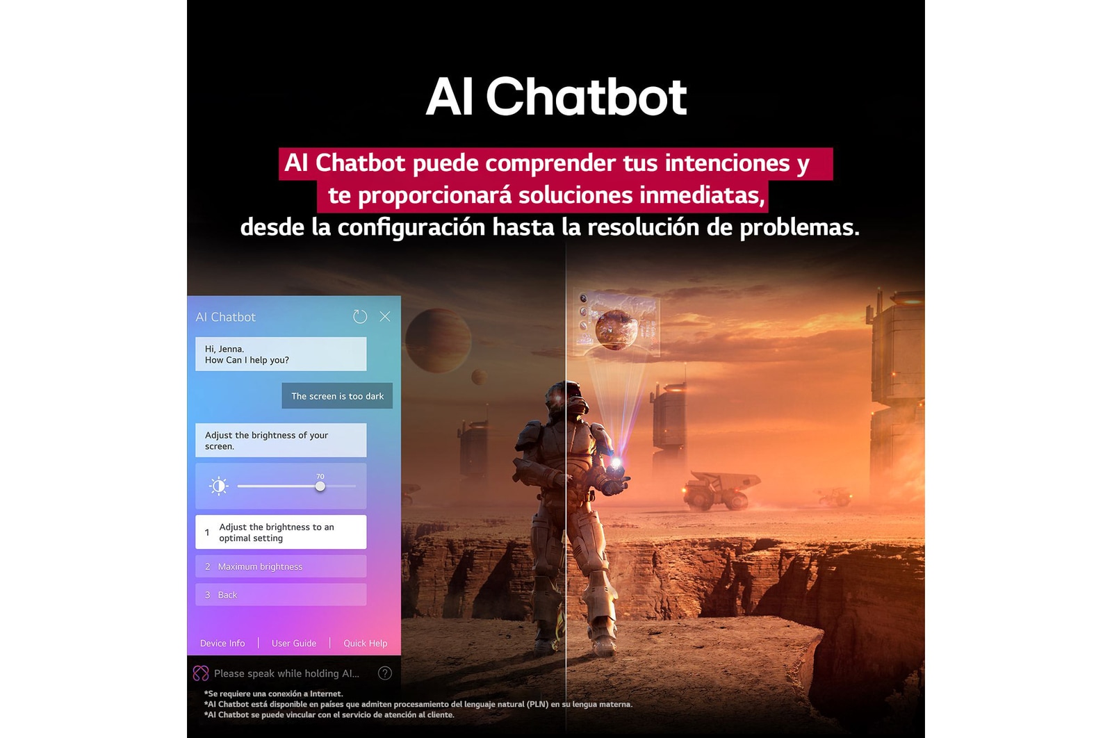 Pantalla de una LG TV que reproduce contenido de ciencia ficción. En la pantalla, se muestra la interfaz de AI?Chatbot. El usuario envió un mensaje al chatbot en el que dijo que la pantalla está demasiado oscura. El chatbot ofreció soluciones a la solicitud. Esta escena también está dividida por la mitad. Un lado está más oscuro y el otro más brillante; esto muestra cómo AI Chatbot solucionó automáticamente el problema del usuario. El texto explica que AI?Chatbot puede entender la intención del usuario y proporcionar soluciones de problemas.