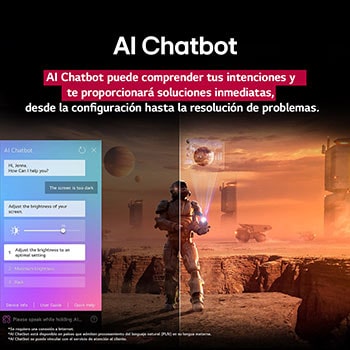 Pantalla de una LG TV que reproduce contenido de ciencia ficción. En la pantalla, se muestra la interfaz de AI?Chatbot. El usuario envió un mensaje al chatbot en el que dijo que la pantalla está demasiado oscura. El chatbot ofreció soluciones a la solicitud. Esta escena también está dividida por la mitad. Un lado está más oscuro y el otro más brillante; esto muestra cómo AI Chatbot solucionó automáticamente el problema del usuario. El texto explica que AI?Chatbot puede entender la intención del usuario y proporcionar soluciones de problemas.
