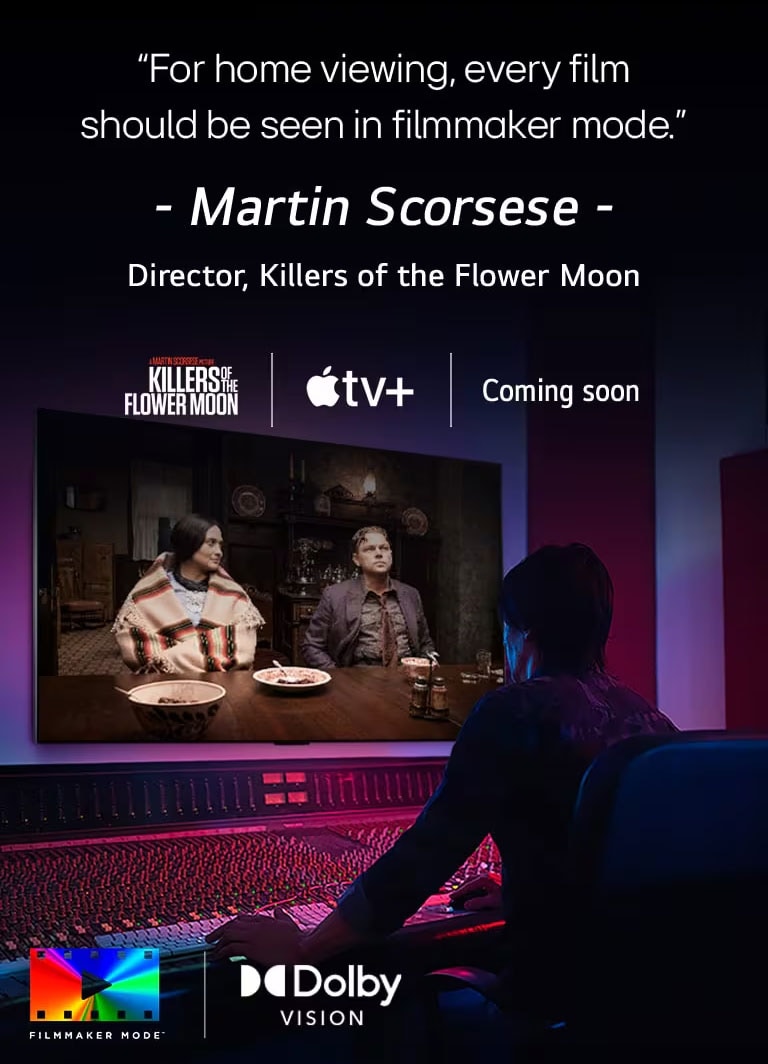 An image of a director in front of a control panel editing the movie "Killers of the Flower Moon" on an LG OLED TV. A quote by Martin Scorsese: "For home viewing, every film should be seen in filmmaker mode," overlays the image with the "Killers of the Flower Moon" logo, Apple TV+ logo, and a "coming soon" logo.  Dolby Vision logo FILMMAKER MODE? logo