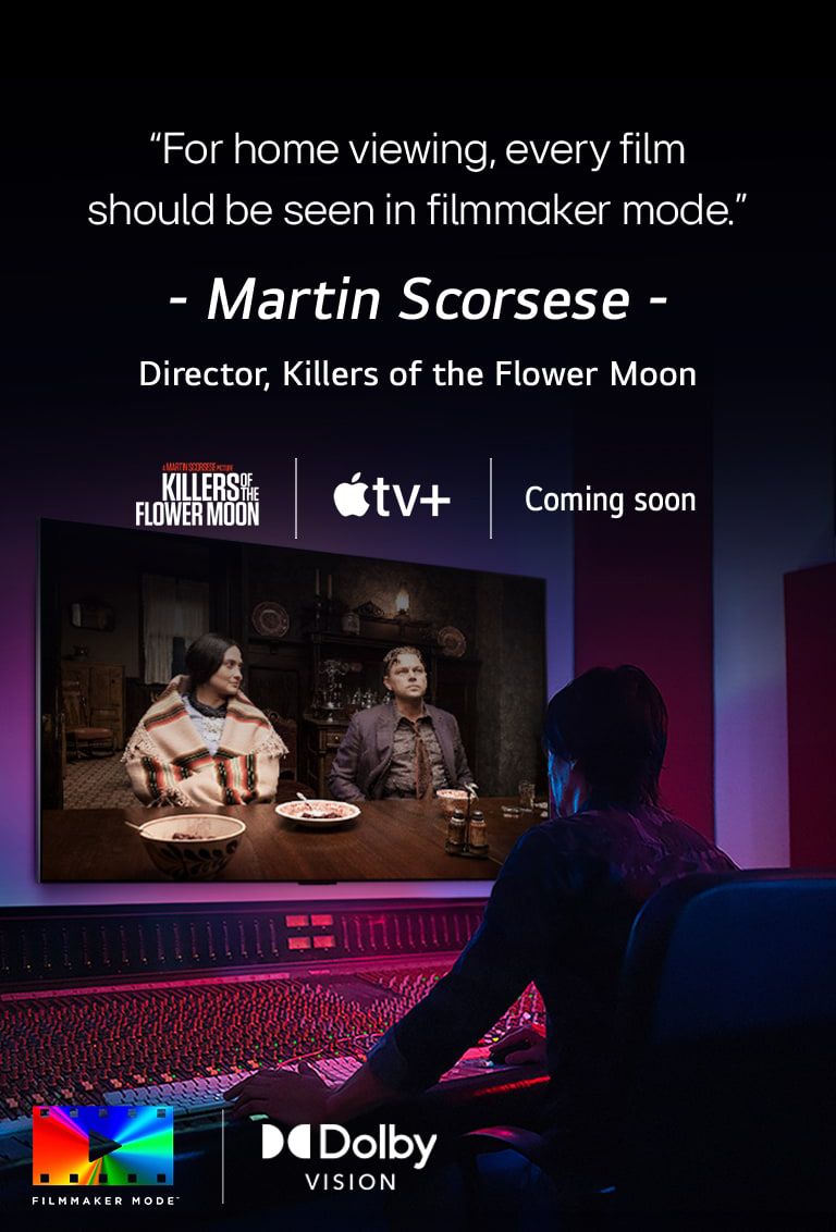 Een regisseur bij een bedieningspaneel terwijl deze de film “Killers of the Flower Moon” bewerkt op een LG OLED TV. Een quote van Martin Scorsese: “For home viewing, every film should be seen in filmmaker mode” (Als je thuis een film kijkt, zou je elke film moeten kijken in Filmmaker Mode) komt in beeld met het “Killers of the Flower Moon”-logo, Apple TV+-logo en een “coming soon”-logo (binnenkort te zien).  Dolby Vision-logo FILMMAKER MODE?-logo