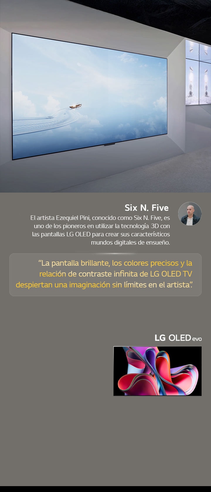 Se presenta la exhibición del artista Six N. Five utilizando LG OLED TV. También se pueden ver breves descripciones sobre el artista y el evento Frieze New York?2023. Se destaca una cita de Six N. Five: “La pantalla brillante, los colores precisos y la relación de contraste infinita de LG OLED TV despiertan una imaginación sin límites en el artista”. También se muestra la TV LG OLED evo. 