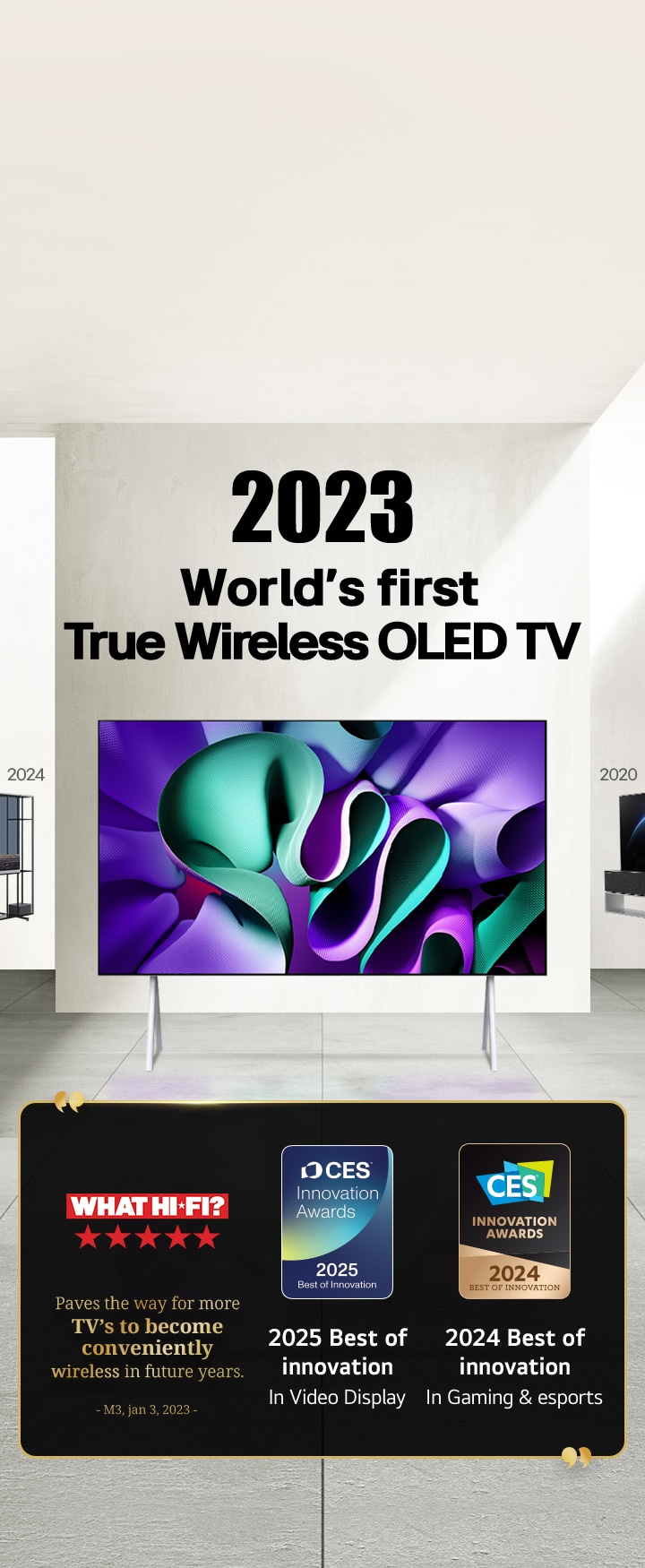 LG TV. Tytu? brzmi: 2023, pierwszy na ?wiecie prawdziwie bezprzewodowy telewizor OLED. Tre?ci nagród obok. What Hi-Fi toruje drog? dla wi?kszej liczby telewizorów, które stan? si? przyja?nie bezprzewodowe w przysz?ych latach. 2025, Nagrody Best of Innovation in Video displays i 2024 Best of Innovation in Gaming & eSports od CES Innovation Awards. 