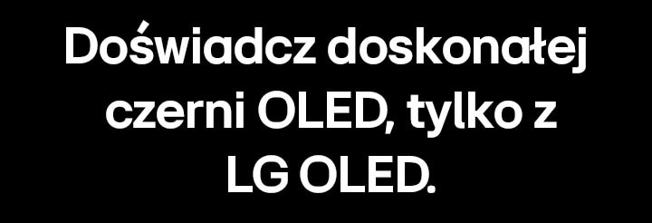 Tytu? brzmi: ?Do?wiadcz doskona?ej czerni OLED, tylko z LG OLED”.