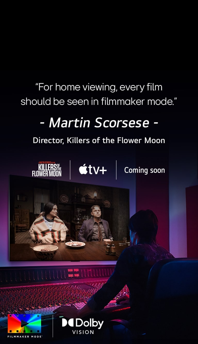 "Re?yser znajduj?cy si? przed panelem sterowania, montuj?cy film ?Czas krwawego ksi??yca” na LG OLED TV. Cytat autorstwa Martina Scorsese: ?Ka?dy film ogl?dany w domu powinien by? wy?wietlany w trybie twórcy filmowego”, nak?ada si? na obraz z logo ?Czas krwawego ksi??yca”, logo Apple TV+ oraz logo ?ju? wkrótce”.  Logo Dolby Vision Logo FILMMAKER MODE?"