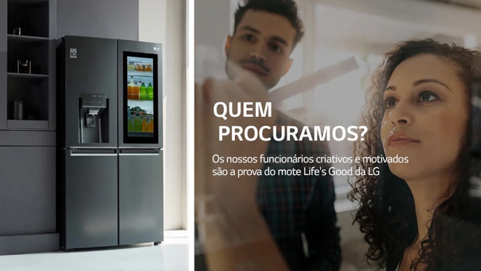 Um frigorífico da LG com porta francesa à esquerda, um homem e uma mulher a escreverem num quadro branco à direita. O texto apresenta "Quem procuramos? Os nossos funcionários criativos e motivados s?o prova do nosso lema: Life's good at LG".