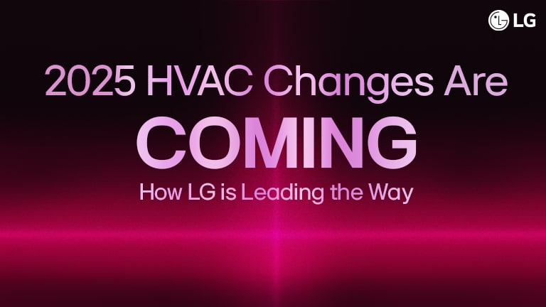 2025 HVAC changes, LG leading innovations, HVAC industry updates, future HVAC technology