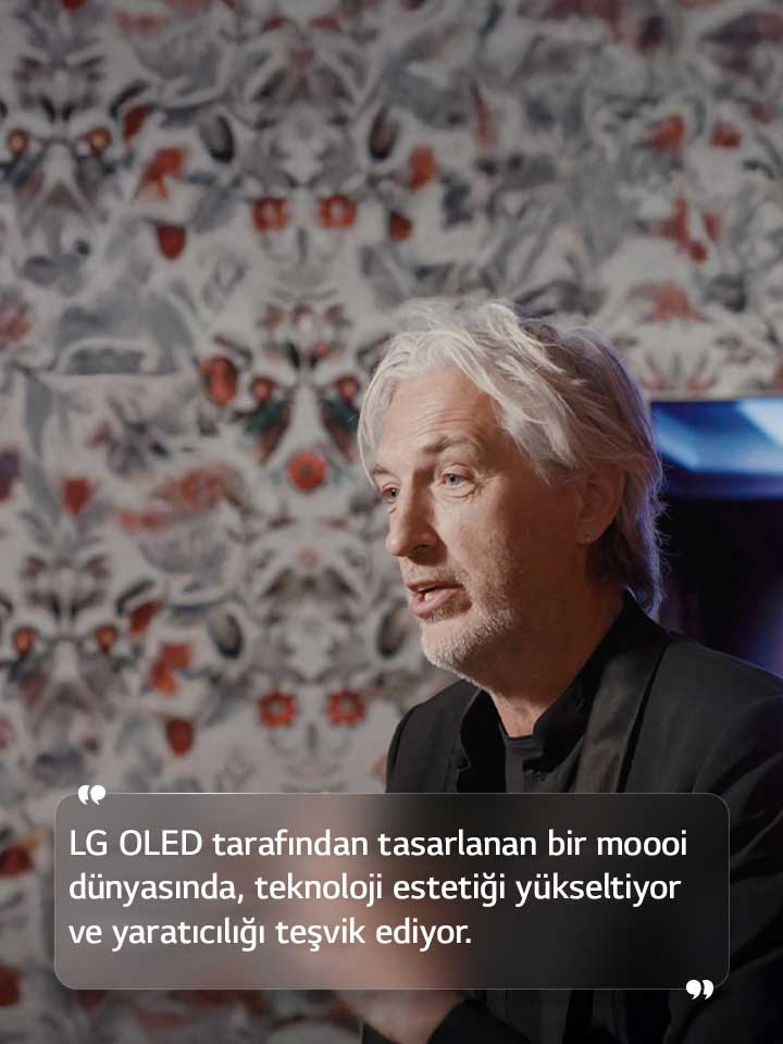 Marcel Wanders’?n r?portaj?ndan metin: “LG OLED taraf?ndan tasarlanan bir moooi dünyas?nda, teknoloji esteti?i yükseltiyor ve yarat?c?l??? te?vik ediyor.”