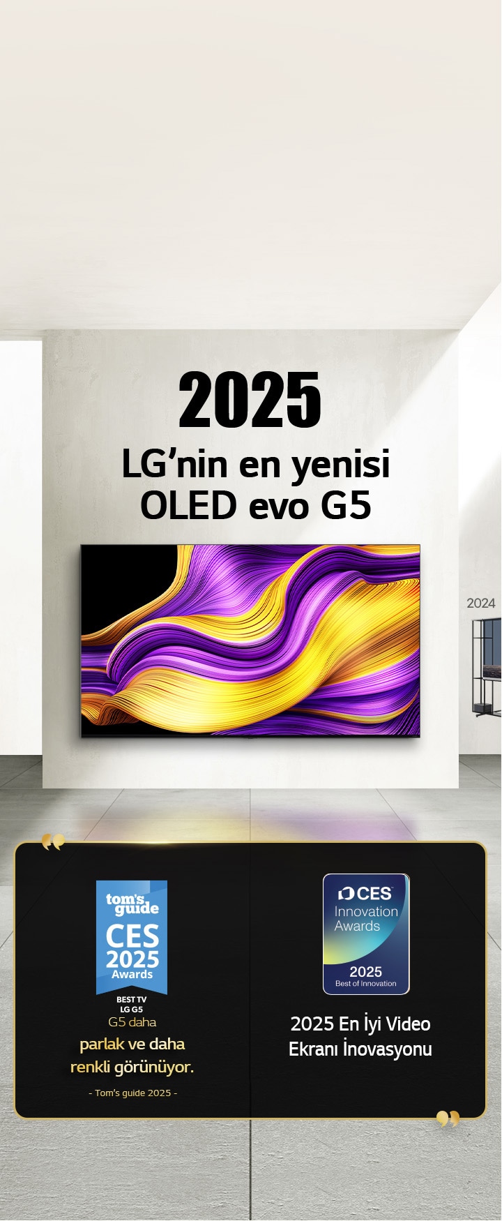 LG TV. Ba?l?kta “2025, LG’nin en yenisi OLED evo G5” yaz?yor. Yan?nda ?dül belgeleri var. Tom’s guide, G5 daha parlak ve daha renkli g?rünüyor. CES ?novasyon ?dülleri’nden 2025 En ?yi Video Ekran? ?novasyonu. 