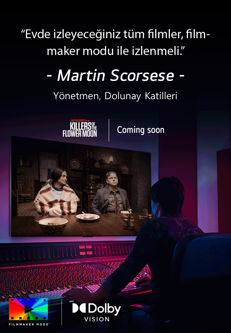 Kontrol panelinin ?nünde yer alan bir y?netmen LG OLED TV’de "Dolunay Katilleri" filmini düzenliyor. Martin Scorsese’den bir al?nt?: “Evde g?rüntüleme i?in her film filmmaker modunda izlenmelidir,” g?rüntünün üzerini “Dolunay Katilleri” logosu, Apple TV+ logosu ve “?ok yak?nda” logosu ile kaplar.  Dolby Vision logosu FILMMAKER MODU? logosu