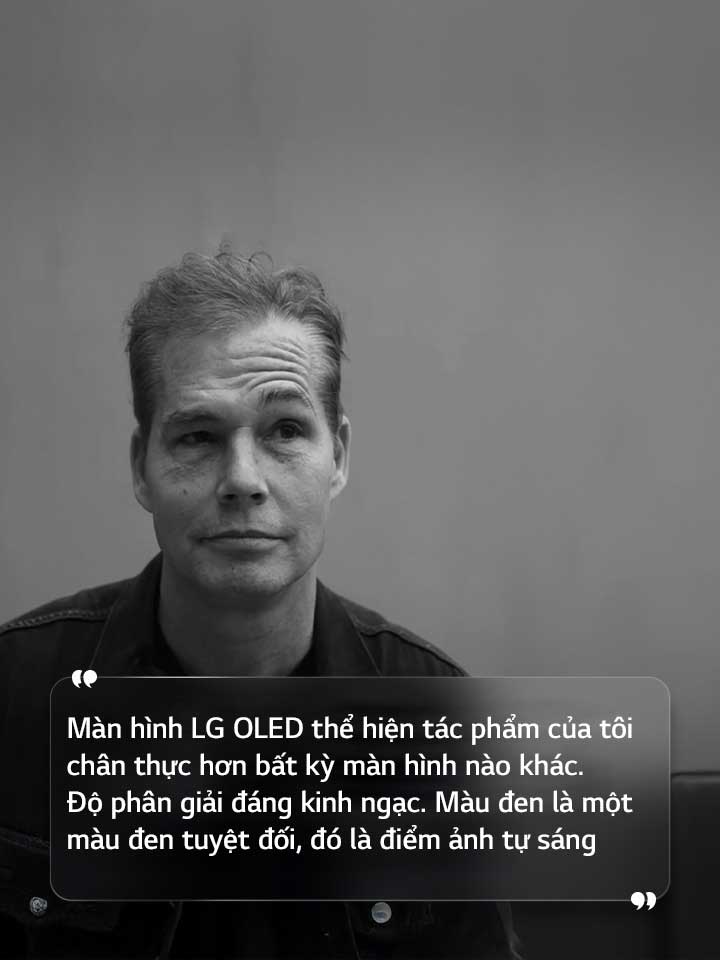 Ph?ng v?n Shepard Fairey v?i dòng ch? “Màn hình LG OLED th? hi?n tác ph?m c?a t?i chan th?c h?n b?t k? màn hình nào khác. ?? phan gi?i ?áng kinh ng?c. Màu ?en là m?t màu ?en tuy?t ??i, ?ó là ?i?m ?nh t? sáng” 