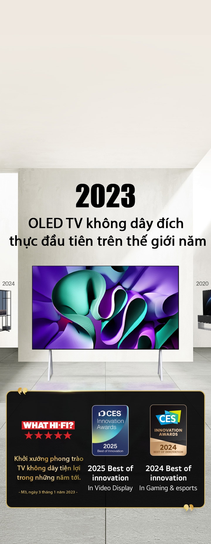 LG TV. Tiêu ??: OLED TV kh?ng day ?ích th?c ??u tiên trên th? gi?i n?m 2023. Bên c?nh ?ó là các trích d?n gi?i th??ng. What Hi-Fi nh?n xét: kh?i x??ng phong trào TV kh?ng day ti?n l?i trong nh?ng n?m t?i. 2025 Best of Innovation in Video displays và 2024 Best of Innovation in Gaming & eSports  t? CES Innovation Awards. 