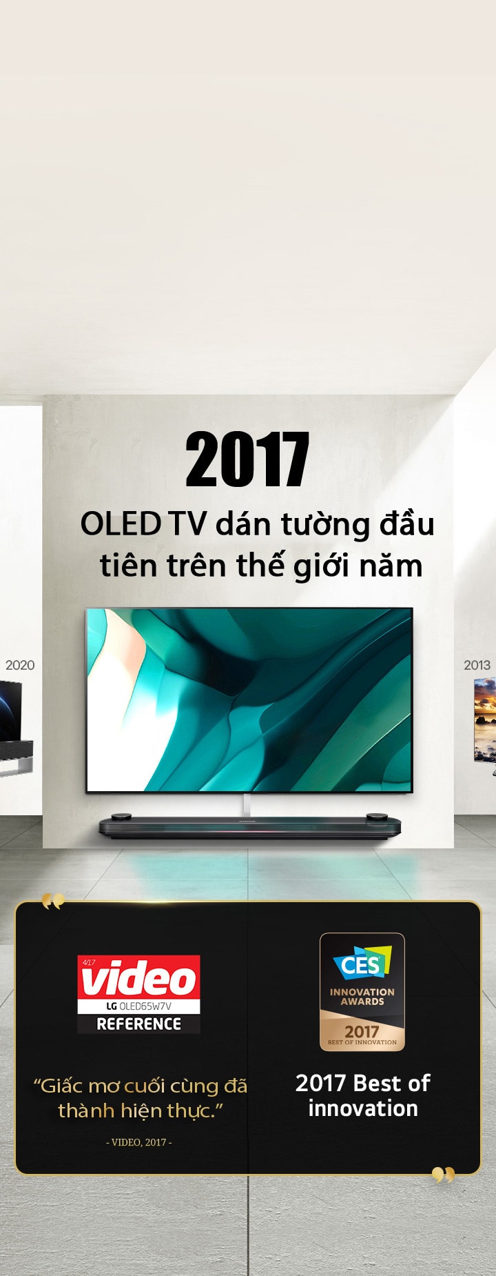 LG TV. Tiêu ??: OLED TV dán t??ng ??u tiên trên th? gi?i n?m 2017. Bên c?nh ?ó là các trích d?n gi?i th??ng. Video nh?n xét: Gi?c m? cu?i cùng ?? thành hi?n th?c. 2017 Best of Innovation award t? CES Innovation Awards.