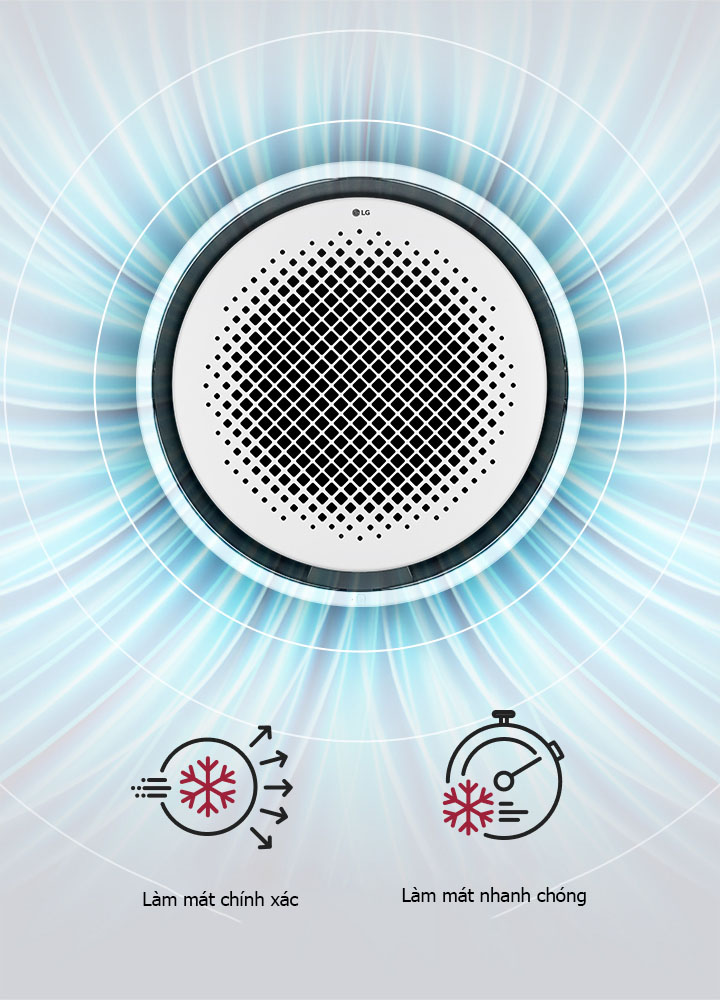 LG Cassette tròn ???c th? hi?n v?i n?n xuyên tam màu xanh lam s?ng ??ng ?? nh?n m?nh thi?t k? tròn hoàn h?o cho lu?ng kh?ng khí tròn 360° cùng v?i các bi?u t??ng làm n?i b?t kh? n?ng làm mát chính xác và nhanh h?n.