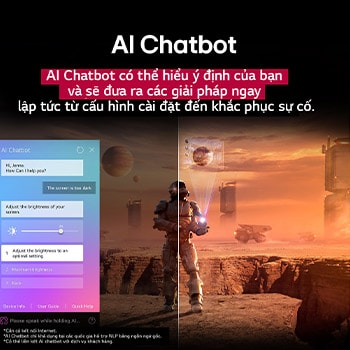 N?i dung khoa h?c vi?n t??ng ?ang phát trên màn hình LG TV. Trên màn hình là giao di?n AI Chatbot. Ng??i dùng nh?n tin cho chatbot nói r?ng màn hình quá t?i. Chatbot ??a ra gi?i pháp cho yêu c?u. Toàn b? khung c?nh c?ng ???c chia làm hai n?a. M?t m?t t?i h?n, m?t còn l?i sáng h?n, cho th?y cách AI Chatbot t? ??ng gi?i quy?t v?n ?? cho ng??i dùng. V?n b?n gi?i thích AI Chatbot có th? hi?u y ??nh c?a ng??i dùng và ??a ra gi?i pháp kh?c ph?c s? c?.