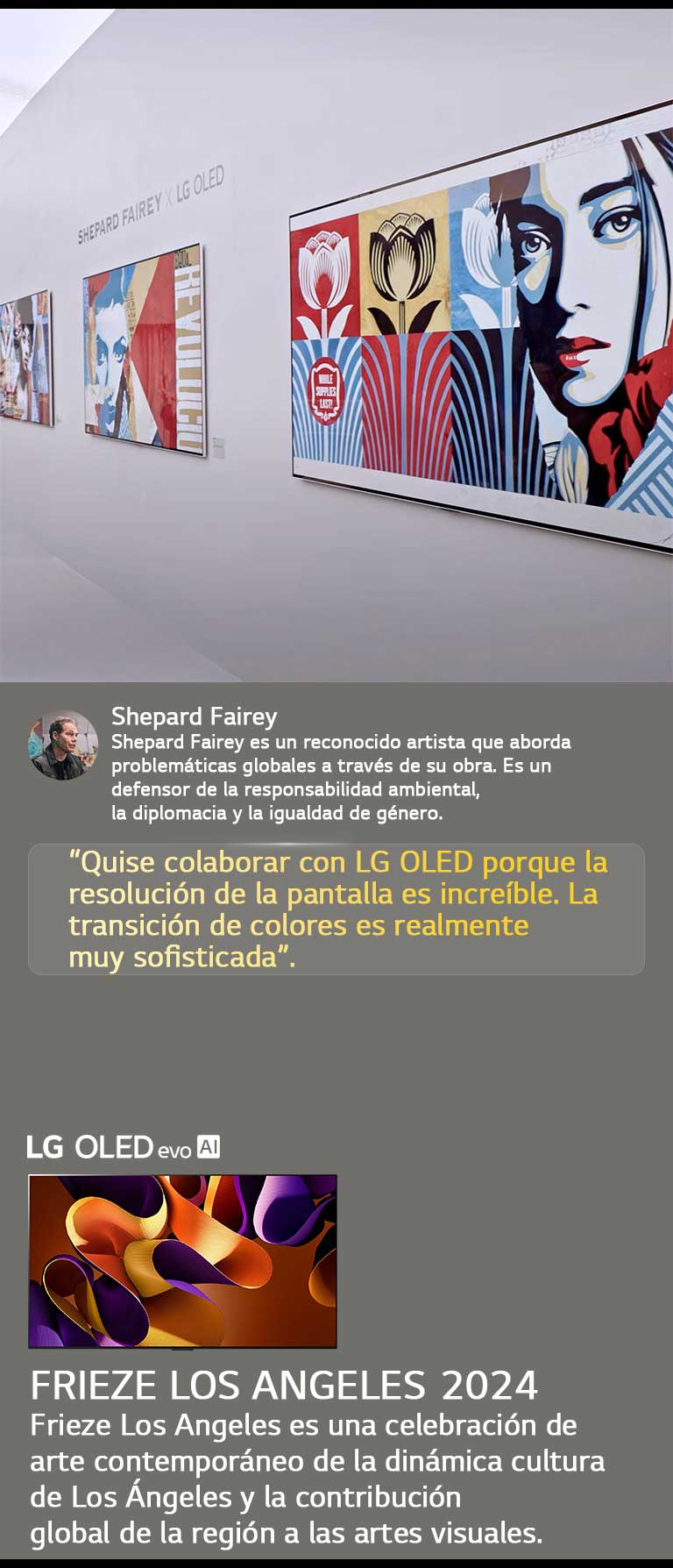 Se presenta la exhibición Shepard Fairey x LG OLED. Se pueden ver descripciones de Frieze Los Angeles 2024 y del artista. La LG OLED evo AI también es visible. Se destaca una cita de Shepard Fairey: “Quise colaborar con LG OLED porque la resolución de la pantalla es increíble. La transición de colores es realmente muy sofisticada”. 