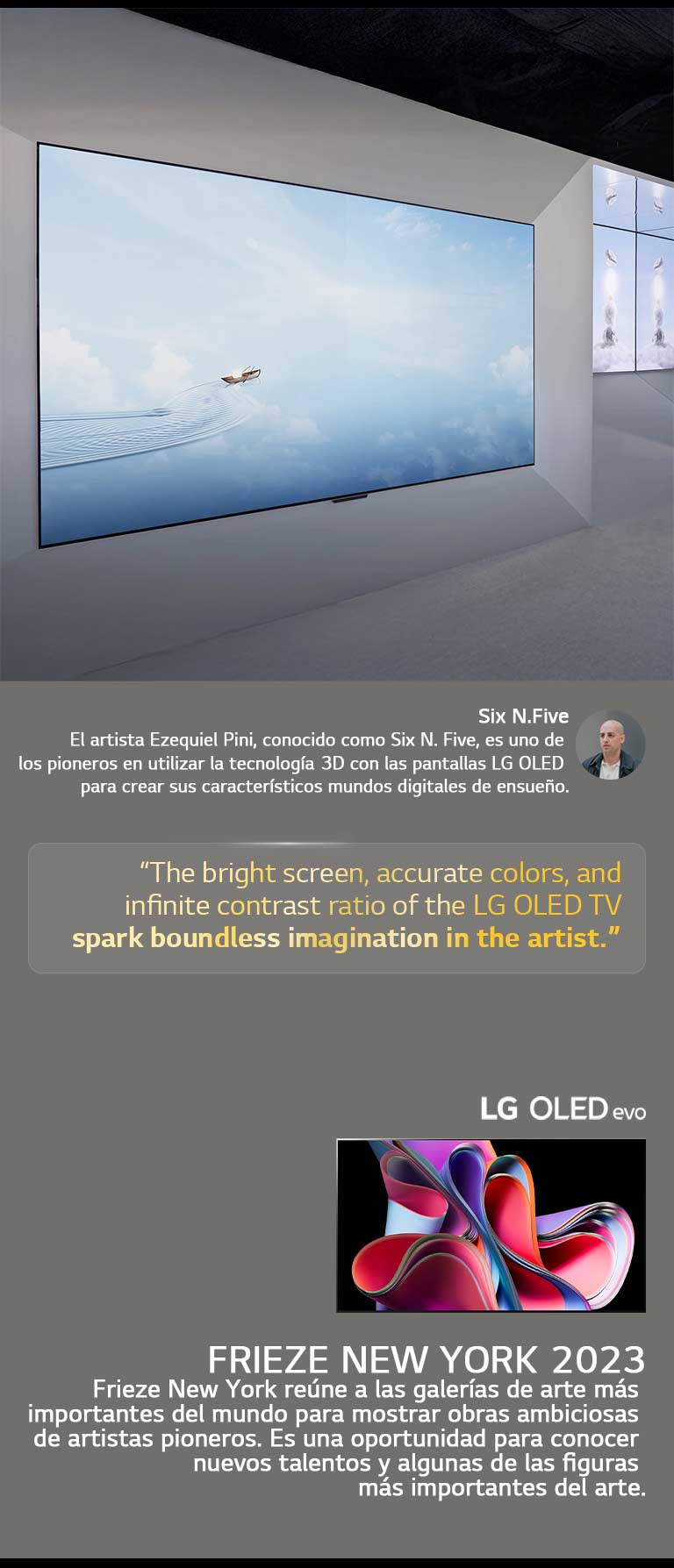 Se presenta la exhibición del artista Six N. Five utilizando LG OLED TV. También se pueden ver breves descripciones sobre el artista y el evento Frieze New York 2023. Se destaca una cita de Six N. Five: “La pantalla brillante, los colores precisos y la relación de contraste infinita de LG OLED TV despiertan una imaginación sin límites en el artista”. También se muestra la TV LG OLED evo. 